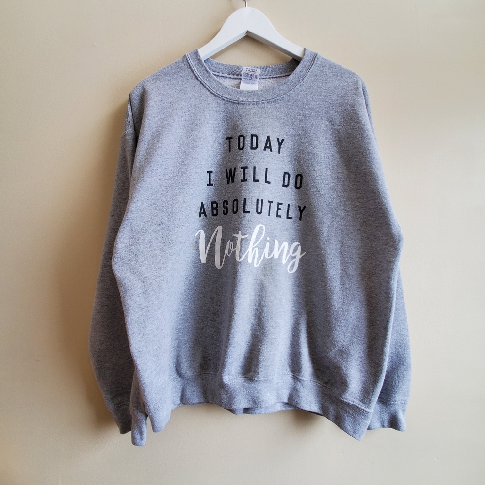 Today I will do absolutely nothing sweatshirt, Large size